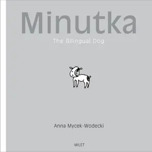 USED Book - Minutka: The Bilingual Dog by Mycek-Wodecki, Anna (Hardcover) - english