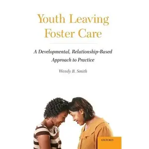 USED-Youth Leaving Foster Care: A Developmental, Relationship-Based Approach to Practice by Smith, Wendy B. (Hardcover)