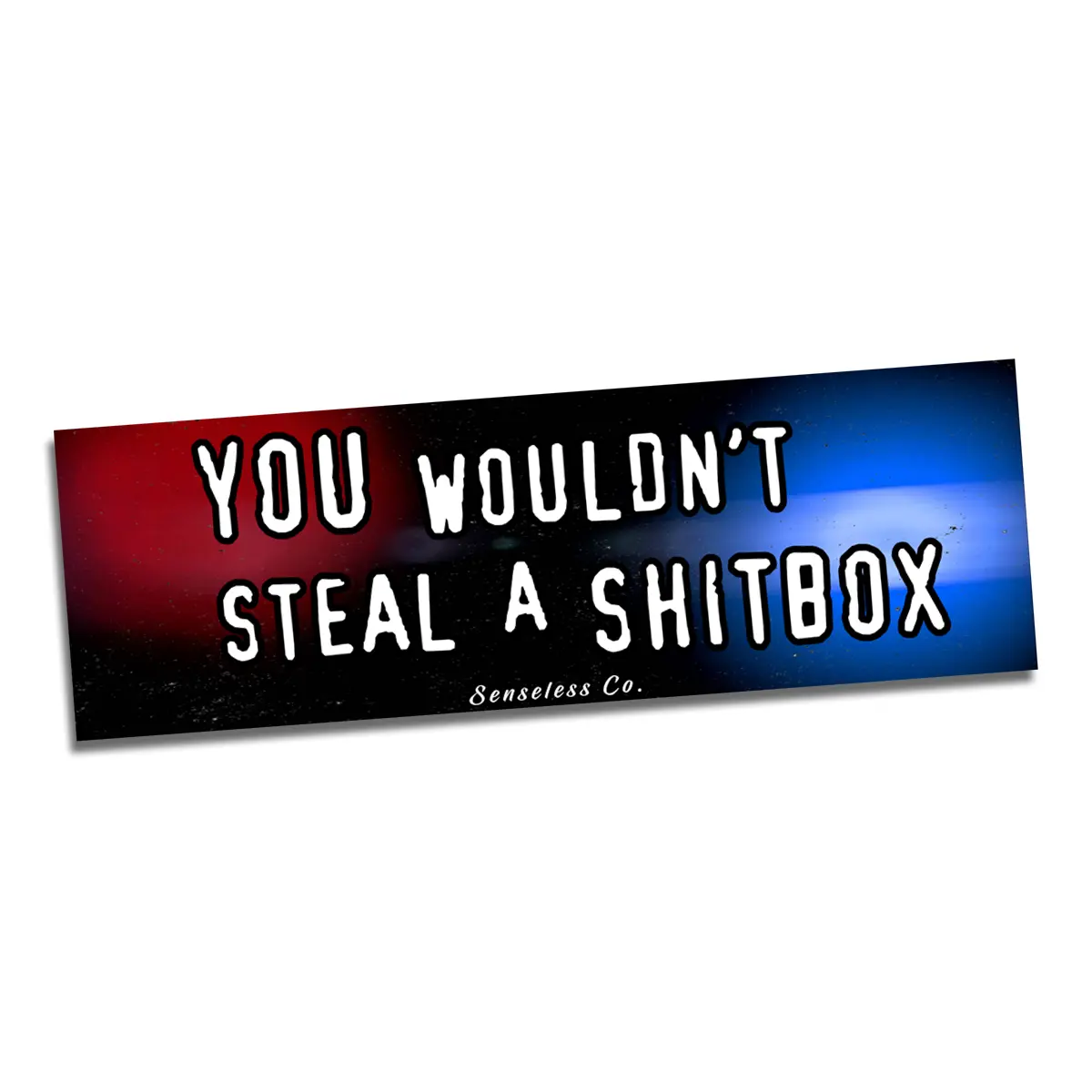 Senseless Co "You Wouldn't Steal a Shitbox" Car Bumper Slap Sticker