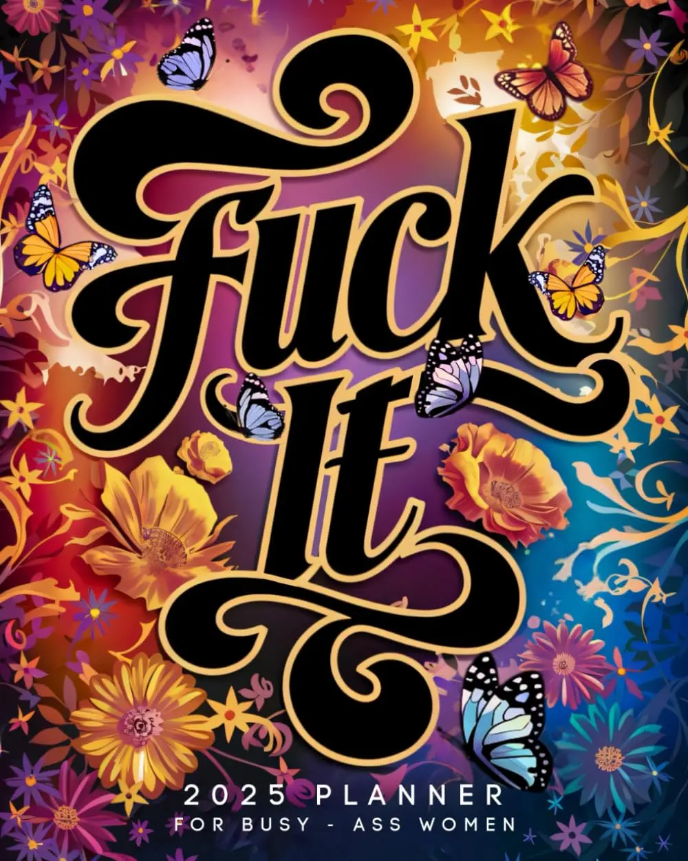 Fuck it 2025 Planner For Busy-Ass Women: Motivational Organizer with Sweary Quotes