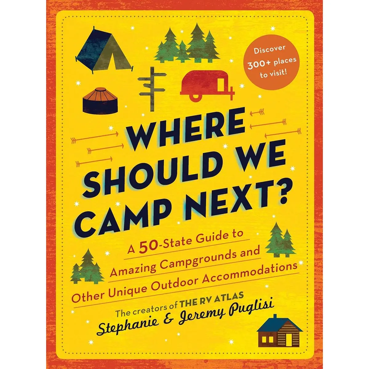 Where Should We Camp Next?: A 50-State Guide to Amazing Campgrounds and Other Unique Outdoor Accommodations (RV or Camping Trip Planning Guide for a Family-Friendly Budget-Conscious Vacation) Paperback – March 2, 2021