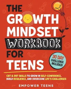 The Growth Mindset Workbook for Teens: CBT & DBT Skills to Grow in Self-Confidence, Build Resilience and Overcome Life's Challenges (Self-Help Books for Teens) Paperback