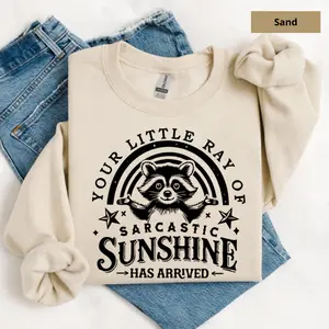 Your Little Ray Of Sarcastic Sunshine Sweatshirt, Sarcastic Shirt, Has Arrived Tee, Funny Raccoon Sweater, Sassy Raccoon, Trendy Shirt