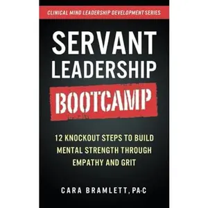 USED-Servant Leadership Bootcamp: 12 Knockout Steps to Build Mental Strength through Empathy and GRIT by Cara Bramlett (Paperback)