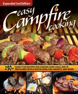 USED-Easy Campfire Cooking, Expanded 2nd Edition: 250+ Family Fun Recipes for Cooking Over Coals and in the Flames with a Dutch Oven, Foil Packets, and Mor by Editors of Fox Chapel Publishing (Paperback)