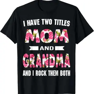 I Have Two Titles Mom and Grandma – And I Rock Them Both Mother's Day T-Shirt