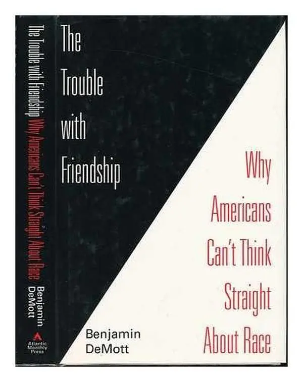 USED-The Trouble With Friendship: Why Americans Can't Think Straight About Race by Benjamin Demott (Hardcover)