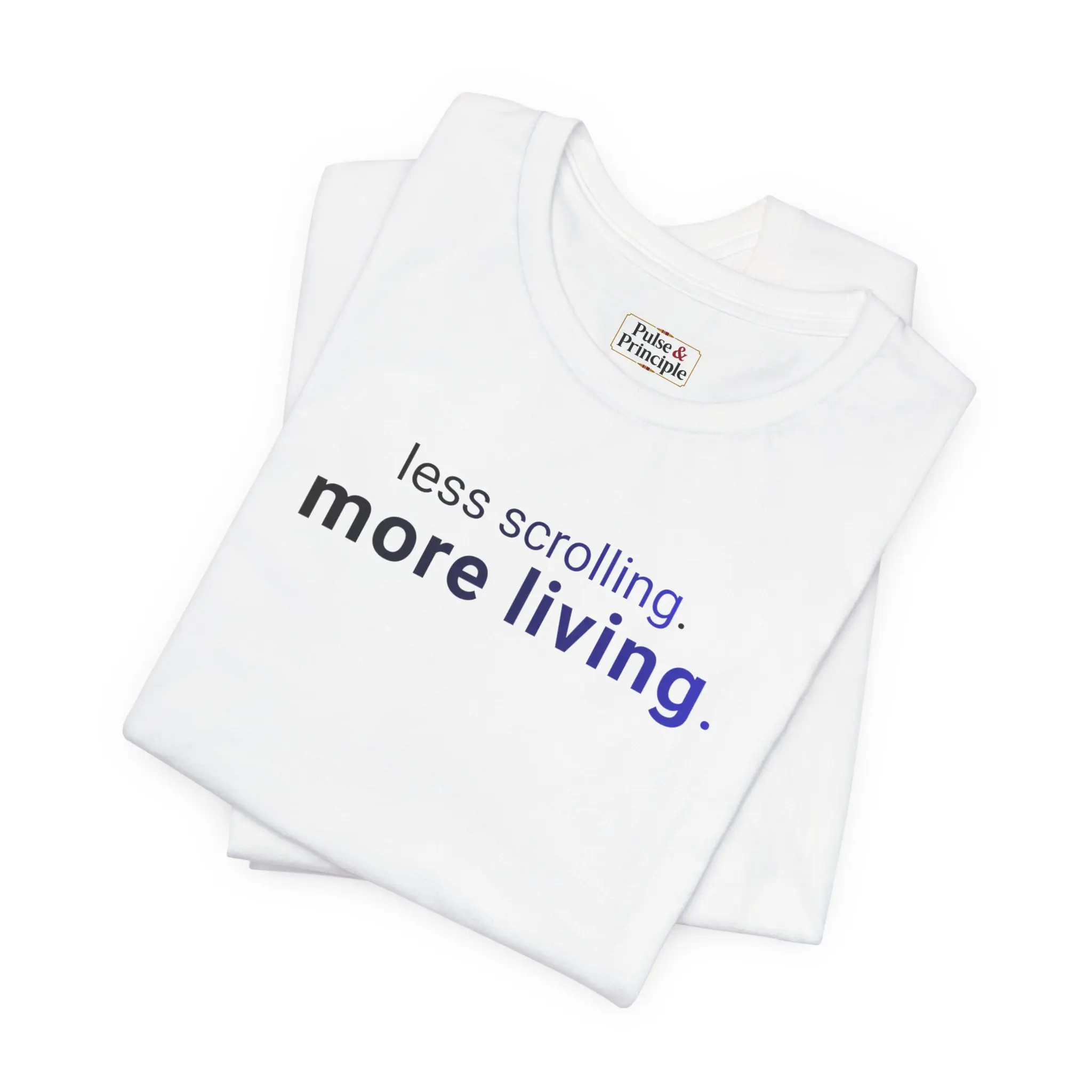 less scrolling. more living. / Inspirational Unisex Graphic T-Shirt