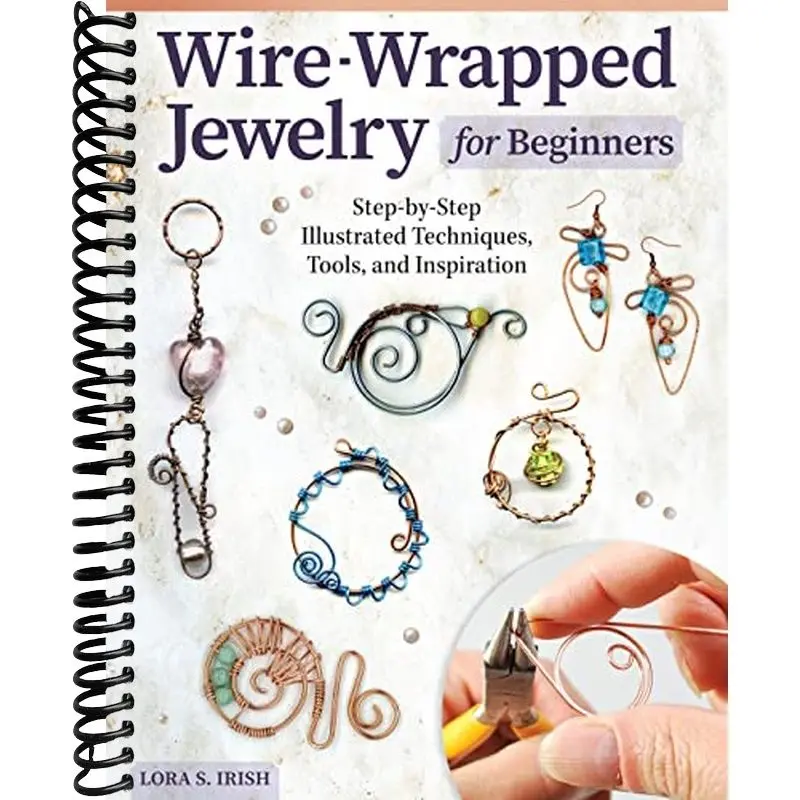 Wire-Wrapped Jewelry for Beginners: Step-by-Step Illustrated Techniques, Tools, and Inspiration (Fox Chapel Publishing) How to Make Bent-Wire Links, Decorative Loops, Coils, and More, with Lora Irish