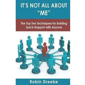 USED-It's Not All About Me: The Top Ten Techniques for Building Quick Rapport with Anyone by Dreeke, Robin (Paperback)