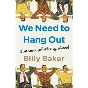 WE NEED TO HANG OUT: A MEMOIR OF MAKING FRIENDS [Hardcover]