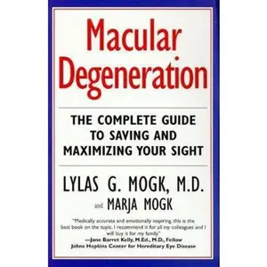 USED-Macular Degeneration : The Complete Guide to Saving and Maximizing Your Sight by Lylas G. Mogk M.D. (Paperback)