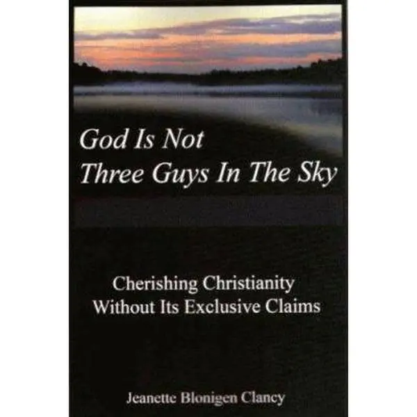 USED Book - God Is Not Three Guys in the Sky: Cherishing Christianity Without Its Exclusive Claims by Jeanette Blonigen Clancy (Paperback) - english