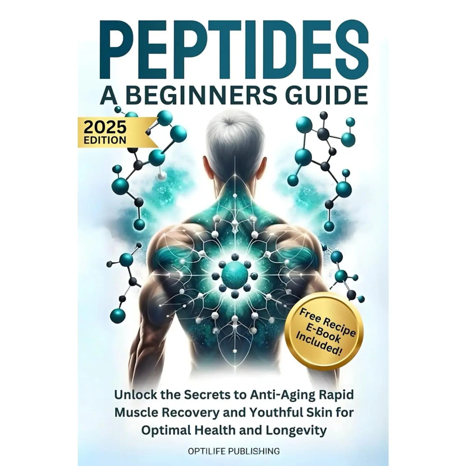 Peptides A Beginners Guide: Unlock the Secrets to Anti-Aging Rapid Muscle Recovery and Youthful Skin for Optimal Health and Longevity