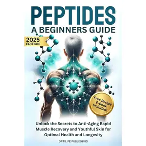 Peptides A Beginners Guide: Unlock the Secrets to Anti-Aging Rapid Muscle Recovery and Youthful Skin for Optimal Health and Longevity
