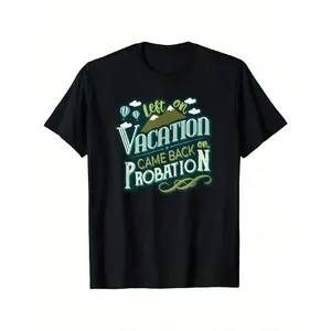 Letter Print 'Left On Vacation Came Back On Probation' T-Shirt - Unisex Outdoor Casual Tee, 100% Cotton,Black with Colorful Graphic Design