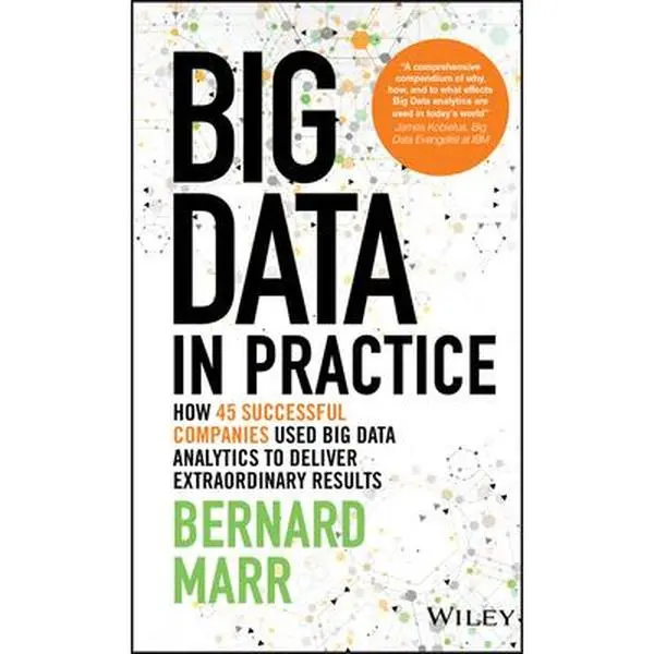 USED Book - Big Data in Practice: How 45 Successful Companies Used Big Data Analytics to Deliver Extraordinary Results by Marr, Bernard (Hardcover) - english