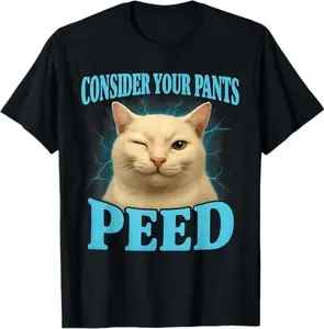 Consider Your Pants Peed Funny Freak Cat Meme Humor Saying T-Shirt