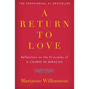 A Return to Love: Reflections on the Principles of "a Course in Miracles" -- Marianne Williamson - Paperback