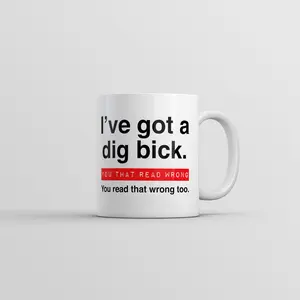I ve Got A Dig Bick You That Read Wrong You Read That Wrong Too Mug Novelty Cup - 11oz Funny Coffee Mugs Ceramic Printed Drinkware Cup