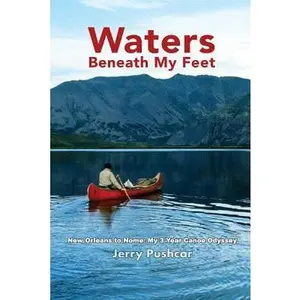 USED-Waters Beneath My Feet: New Orleans to Nome... My 3 Year Canoe Odyssey by Pushcar, Jerry (Paperback)