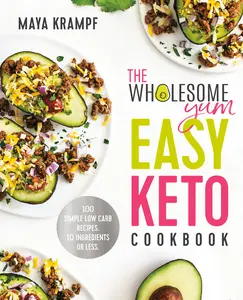 USED-The Wholesome Yum Easy Keto Cookbook: 100 Simple Low Carb Recipes. 10 Ingredients or Less by Krampf, Maya (Hardcover)