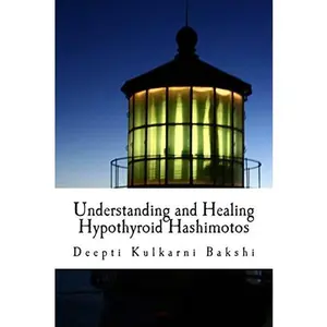 USED-Understanding and Healing Hypothyroid Hashimotos: Take charge of your health with knowledge, tools & lifestyle practices to heal auto-immune hypo-thyr by Kulkarni Bakshi, Deepti (Paperback)