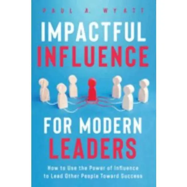 USED Book - Impactful Influence for Modern Leaders: How to Use the Power of Influence to Lead Other People Toward Success by Paul A. Wyatt (Paperback) - english