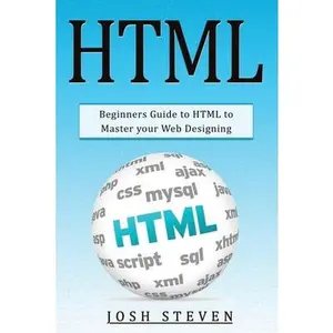 USED-HTML: Beginners Guide to HTML to Master Your Web Designing by Steven, Josh (Paperback)