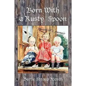USED Book - Born With a Rusty Spoon: An Artist's Memoir by Marah, Bertie Stroup (Paperback) - english