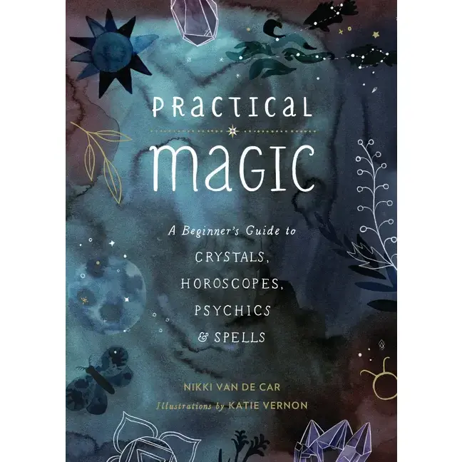 Practical Magic: A Beginner's Guide to Crystals, Horoscopes, Psychics, and Spells
