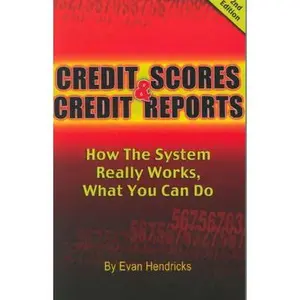 USED-Credit Scores and Credit Reports: How The System Really Works, What You Can Do (Second Edition) by Evan Hendricks (Paperback)