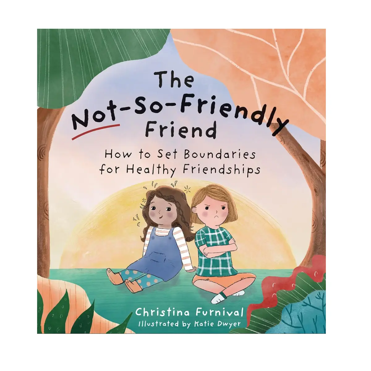 The Not-So-Friendly Friend: How To Set Boundaries for Healthy Friendships - Hardcover