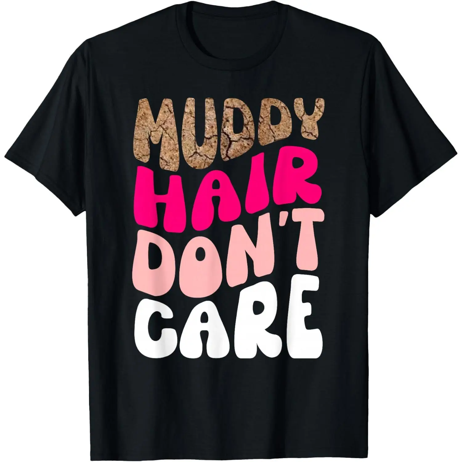 Women's 100% Cotton Round Neck Graphic T-Shirt - Everyday Streetwear for Ladies, Mud Run, Off-Roading, "Muddy Hair Don't Care" Running Team Tee