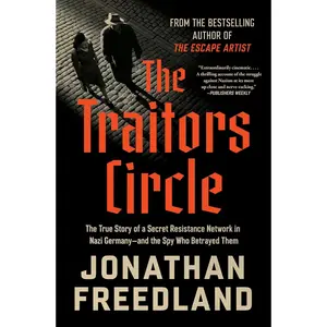 The Traitors Circle: The True Story of a Secret Resistance Network in Nazi Germany and the Spy Who Betrayed Them - Berlin's Elite Defying Tyranny in 1943
