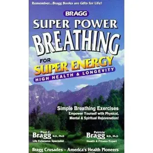 USED-Bragg Super Power Breathing for Super Energy High Health & Longevity by Paul C. Bragg (Paperback)