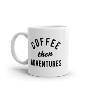 Coffee Then Adventures Mug Funny Caffeine Traveling Lovers Novelty Coffee Cup - 11oz Funny Coffee Mugs Ceramic Printed Drinkware Cup