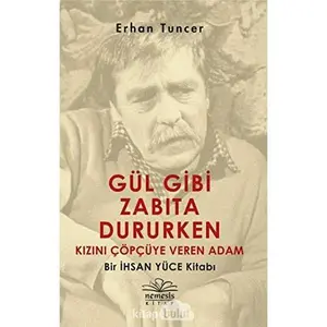 USED Book - Gül Gibi Zabita Dururken Kizini Cöpcüye Veren Adam - Bir Ihsan Yüce Kitabi by Erhan Tuncer (Paperback) - turkish