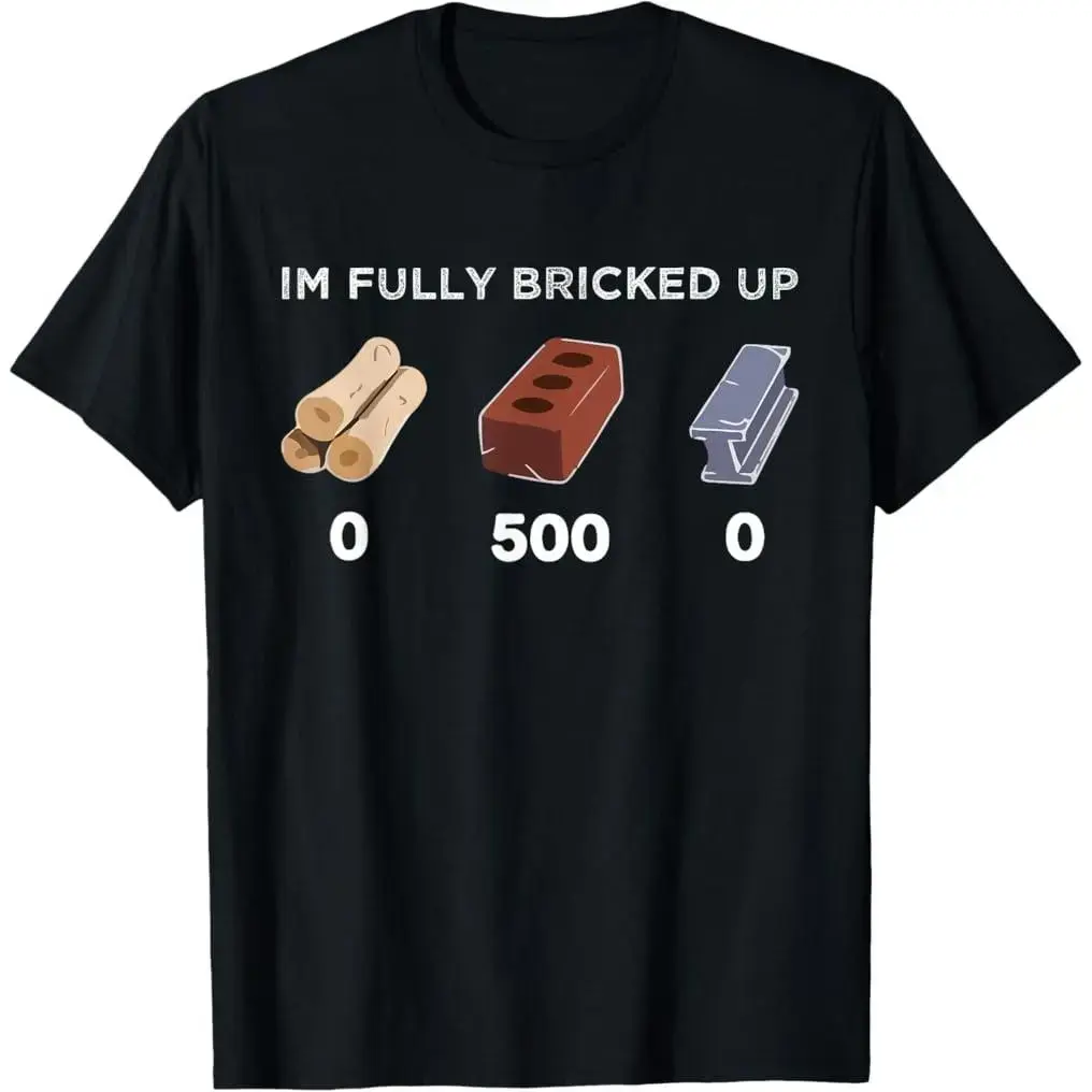 I’m Fully bricked up T-Shirt 100% cotton T-shirt