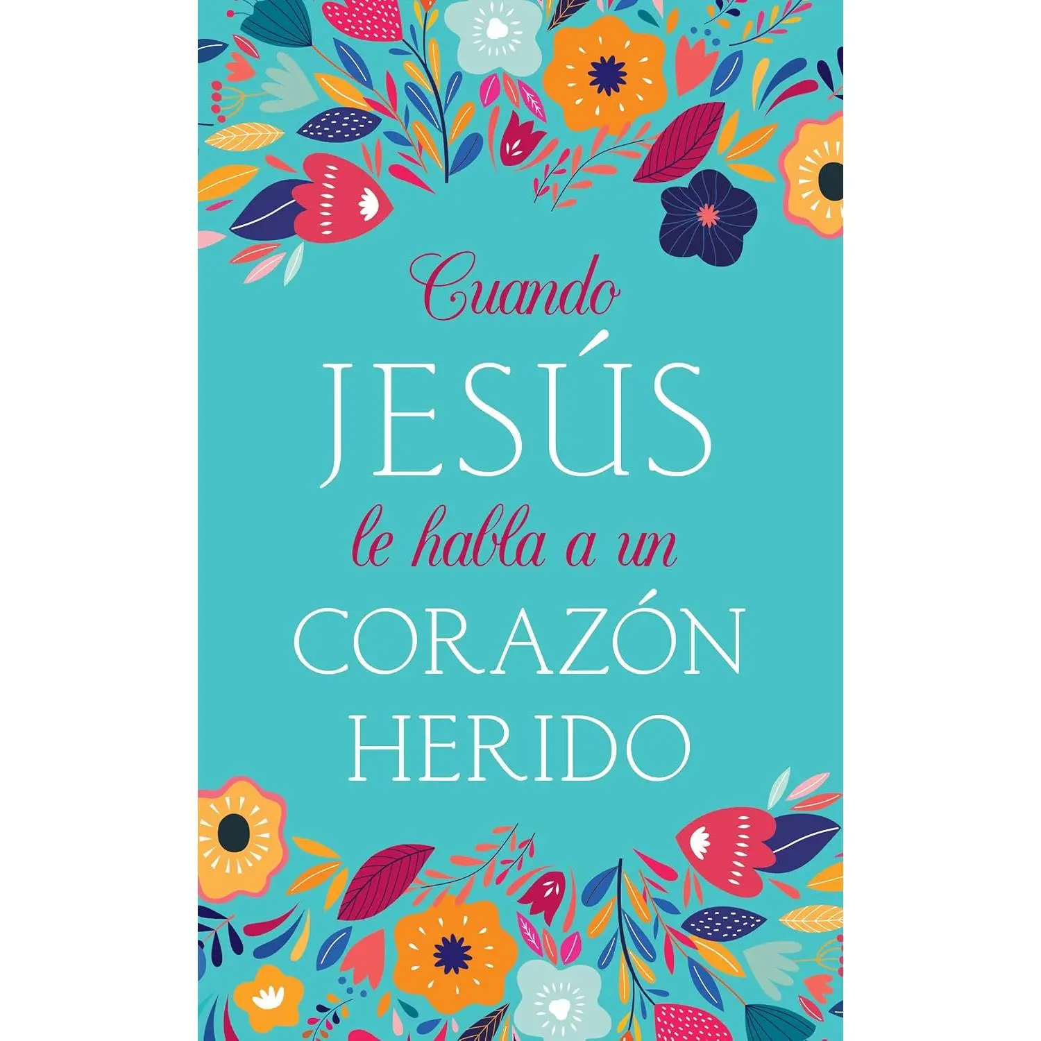 Cuando Jesús le habla a un corazón herido (When Jesus Speaks) (Spanish Edition)