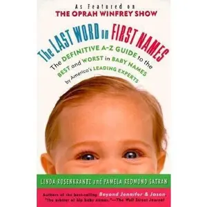 USED-The Last Word on First Names: The Definitive A-Z Guide to the Best and Worst in Baby Names by America's Leading Experts by Linda Rosenkrantz (Paperback)