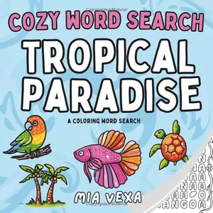Cozy Word Search: Tropical Paradise: A Comfy & Cute Colouring Word Search Puzzle for Adults, Teens and Kids (Cute Coloring Word Searches)
