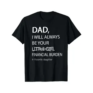 [Everyday Wear] Dad I Will Always Be Your Financial Burden" Humorous Father-Daughter grandma's favorite t shirt good graphic tees funny graphic tee funny shirt guys gifts trendy t-shirts oversized tshirt  black costumes gifts for boyfriend