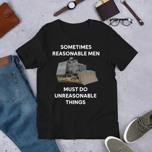 Killdozer Sometimes Reasonable Men Must Do Unreasonable Things, Funny Meme Shirt, Ironic Shirt, Unhinged Shirt, Cursed, Cringe