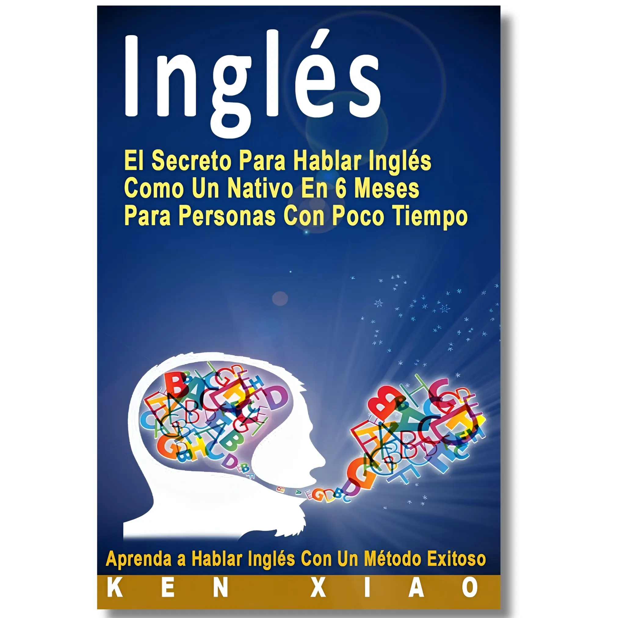 Easy Spanish-English Tutorial Book for Busy People: The Secret to Speaking English Like a Native in 6 Months (Spanish Edition)