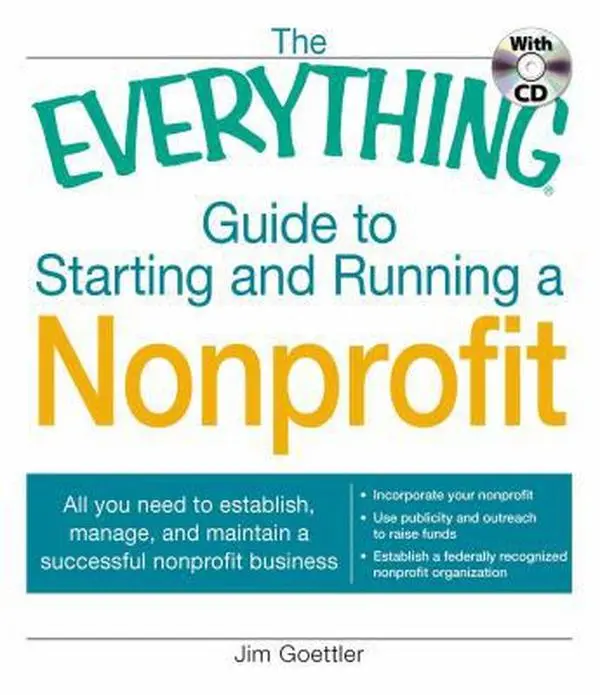 USED-The Everything Guide to Starting and Running a Nonprofit: All you need to establish, manage, and maintain a successful nonprofit business by Jim Goettler (Paperback)