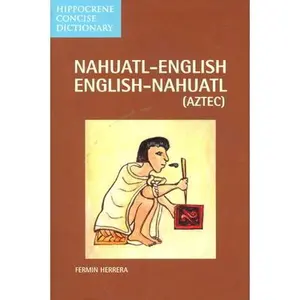 Nahuatl-English English-Nahuatl Concise Dictionary -- Fermin Herrera, Paperback