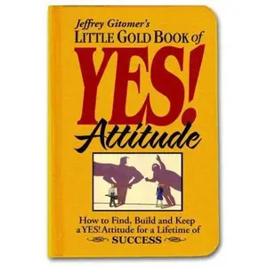 USED-Jeffrey Gitomer's Little Gold Book of Yes! Attitude: How to Find, Build and Keep a Yes! Attitude for a Lifetime of Success by Jeffrey Gitomer (Hardcover)