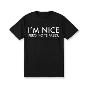 Nice Pero No Te Pases T Shirt Mexican American Gifts Spanglish Latinx Shirts Spanish T Shirts