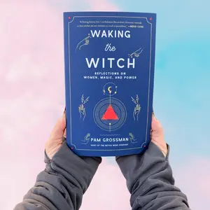 Pam Grossman Waking the Witch: Reflections on Women Magic and Power - Witchcraft Bestseller Exploring Cultural Impact and Personal Journey